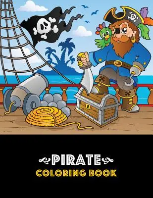 Livre de coloriage Pirate : Livre de coloriage sur le thème des pirates pour les enfants, garçons ou filles, âgés de 4 à 8 ans, 8 à 12 ans, amusant, facile, pour les débutants et relaxant. - Pirate Coloring Book: Pirate theme coloring book for kids, boys or girls, Ages 4-8, 8-12, Fun, Easy, Beginner Friendly and Relaxing Coloring