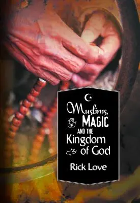 Les musulmans, la magie et le Royaume de Dieu : L'implantation d'églises parmi les musulmans folkloriques - Muslims, Magic and the Kingdom of God: Church Planting Among Folk Muslims