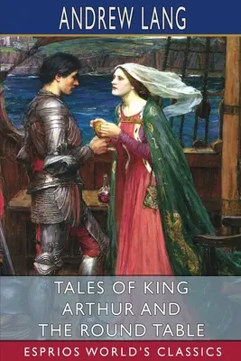 Contes du Roi Arthur et de la Table Ronde (Classiques Esprios) - Tales of King Arthur and the Round Table (Esprios Classics)