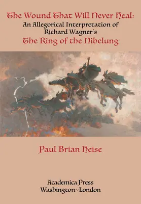 La blessure qui ne guérira jamais : une interprétation allégorique de l'Anneau du Nibelung de Richard Wagner - The Wound That Will Never Heal: An Allegorical Interpretation of Richard Wagner's the Ring of the Nibelung