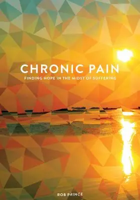 Chronic Pain : Finding Hope in the Midst of Suffering (Douleur chronique : trouver l'espoir au milieu de la souffrance) - Chronic Pain: Finding Hope in the Midst of Suffering