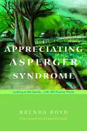 Apprécier le syndrome d'Asperger : Regarder le bon côté des choses - avec 300 points positifs - Appreciating Asperger Syndrome: Looking at the Upside - With 300 Positive Points