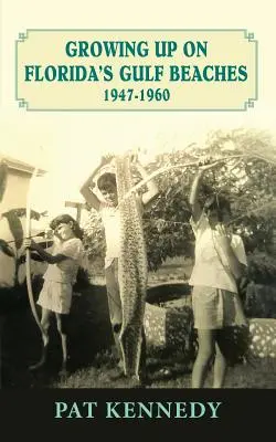 Grandir sur les plages du Golfe de Floride 1947-1960 - Growing Up on Florida's Gulf Beaches 1947-1960