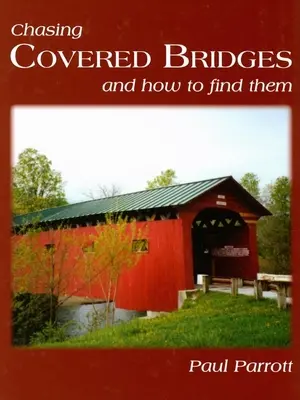 La chasse aux ponts couverts : Et comment les trouver - Chasing Covered Bridges: And How to Find Them