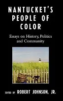 Les gens de couleur de Nantucket : essais sur l'histoire, la politique et la communauté - Nantucket's People of Color: Essays on History, Politics and Community