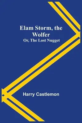 Elam Storm, le loup de mer, ou la pépite perdue - Elam Storm, the Wolfer; Or, The Lost Nugget