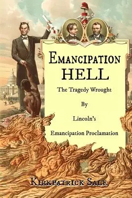 L'enfer de l'émancipation : La tragédie de la proclamation d'émancipation de Lincoln - Emancipation Hell: The Tragedy Wrought by Lincoln's Emancipation Proclamation