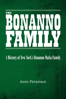 La famille Bonanno : Histoire de la famille mafieuse Bonanno de New York - The Bonanno Family: A History of New York's Bonanno Mafia Family