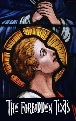 Les textes interdits - Évangiles et épîtres qui ont été bannis de la Bible - y compris : L'Évangile de Pierre ; La Didache ; L'Évangile de la naissance de M - The Forbidden Texts - Gospels and Epistles That Were Banned from the Bible - Including: The Gospel of Peter; The Didache; The Gospel of the Birth of M