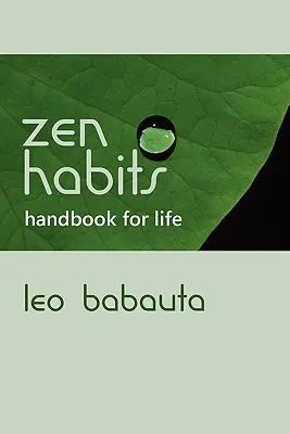 Manuel des habitudes zen pour la vie - Zen Habits Handbook for Life