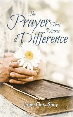 La prière qui fait la différence - The Prayer That Makes a Difference