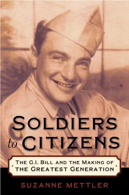 Des soldats aux citoyens : Le G.I. Bill et la formation de la plus grande génération - Soldiers to Citizens: The G.I. Bill and the Making of the Greatest Generation