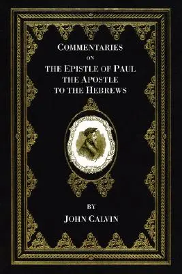 Commentaires sur l'épître de Paul Apôtre aux Hébreux - Commentaries on the Epistle of Paul the Apostle to the Hebrews