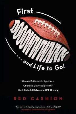 Premier Dooowwwnnn . ... et la vie pour aller ! Comment une approche enthousiaste a tout changé pour l'arbitre le plus coloré de l'histoire de la NFL - First Dooowwwnnn . . . and Life to Go!: How an Enthusiastic Approach Changed Everything for the Most Colorful Referee in NFL History