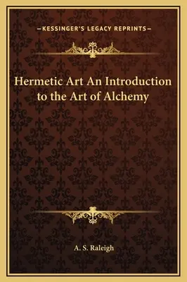 L'art hermétique Une introduction à l'art de l'alchimie - Hermetic Art An Introduction to the Art of Alchemy