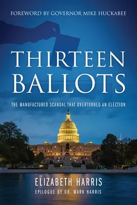 Treize bulletins de vote : Le scandale fabriqué qui a renversé une élection - Thirteen Ballots: The Manufactured Scandal That Overturned an Election