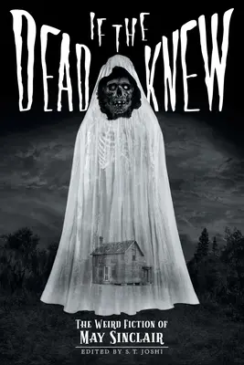 Si les morts savaient : l'étrange fiction de May Sinclair - If the Dead Knew: The Weird Fiction of May Sinclair