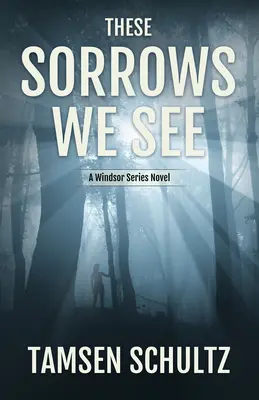 Ces chagrins que nous voyons : Série Windsor, Livre 2 - These Sorrows We See: Windsor Series, Book 2