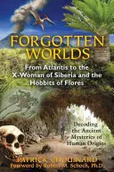Mondes oubliés : de l'Atlantide à la femme X de Sibérie et aux Hobbits de Flores - Forgotten Worlds: From Atlantis to the X-Woman of Siberia and the Hobbits of Flores