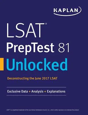 PrepTest LSAT 81 débloqué : Données, analyses et explications exclusives pour le LSAT de juin 2017 - LSAT Preptest 81 Unlocked: Exclusive Data, Analysis & Explanations for the June 2017 LSAT