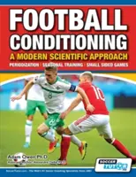 Football Conditioning A Modern Scientific Approach : Périodisation - Entraînement saisonnier - Jeux à effectifs réduits - Football Conditioning A Modern Scientific Approach: Periodization - Seasonal Training - Small Sided Games