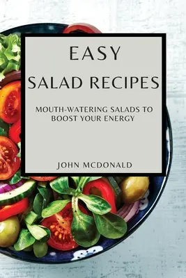 Recettes de salades faciles : Des salades qui mettent l'eau à la bouche pour faire le plein d'énergie - Easy Salad Recipes: Mouth-Watering Salads to Boost Your Energy