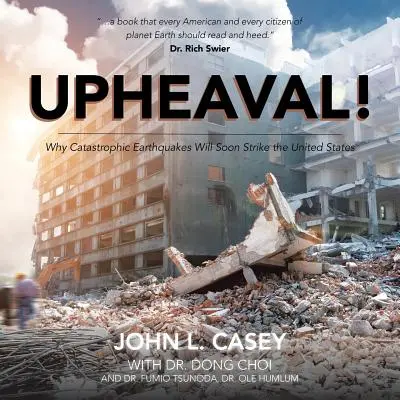 Bouleversement ! Pourquoi des tremblements de terre catastrophiques vont bientôt frapper les États-Unis - Upheaval!: Why Catastrophic Earthquakes Will Soon Strike the United States