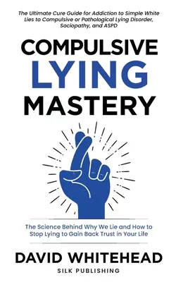 La maîtrise du mensonge compulsif : La science derrière pourquoi nous mentons et comment arrêter de mentir pour regagner la confiance dans votre vie : Guide de guérison pour les mensonges blancs, les mensonges compulsifs et les mensonges de la vie quotidienne. - Compulsive Lying Mastery: The Science Behind Why We Lie and How to Stop Lying to Gain Back Trust in Your Life: Cure Guide for White Lies, Compul