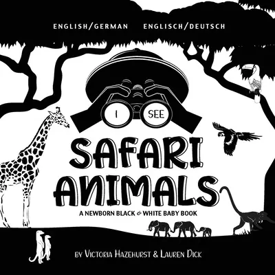 Je vois des animaux de safari : Bilingue (anglais / allemand) (Englisch / Deutsch) Un livre pour bébé nouveau-né en noir et blanc - I See Safari Animals: Bilingual (English / German) (Englisch / Deutsch) A Newborn Black & White Baby Book