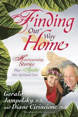 Trouver le chemin de la maison : des histoires réconfortantes qui ravivent notre âme spirituelle - Finding Our Way Home: Heartwarming Stories That Ignite Our Spiritual Core