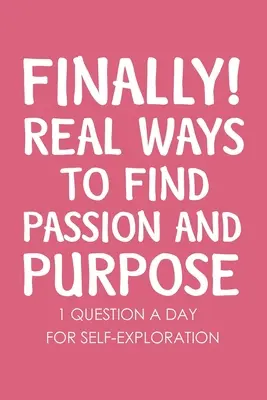 Enfin de vraies façons de trouver une passion et un but - Finally Real Ways to Find Passion and Purpose