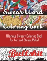 Livre de coloriage de gros mots : Livre de coloriage hilarant pour s'amuser et lutter contre le stress - Swear Word Coloring Book: Hilarious Sweary Coloring book For Fun and Stress Relief