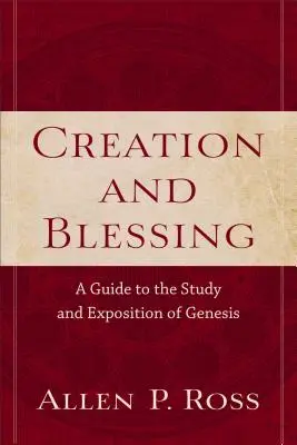 Création et bénédiction : Un guide pour l'étude et l'exposition de la Genèse - Creation and Blessing: A Guide to the Study and Exposition of Genesis