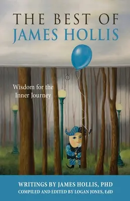 Le meilleur de James Hollis : Sagesse pour le voyage intérieur - The Best of James Hollis: Wisdom for the Inner Journey