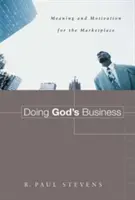 Faire les affaires de Dieu : Sens et motivation pour le marché - Doing God's Business: Meaning and Motivation for the Marketplace