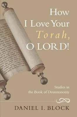 Comme j'aime ta Torah, Seigneur ! Études sur le livre du Deutéronome - How I Love Your Torah, O Lord!: Studies in the Book of Deuteronomy