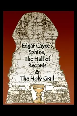 Le Sphinx d'Edgar Cayce, la salle des archives et le Saint Graal - Edgar Cayce's Sphinx, the Hall of Records & the Holy Grail