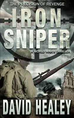 Sniper de fer : Un thriller de la Seconde Guerre mondiale - Iron Sniper: A World War II Thriller