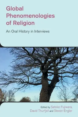 Phénoménologies mondiales de la religion : Une histoire orale en entretiens - Global Phenomenologies of Religion: An Oral History in Interviews