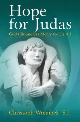 L'espoir pour Judas : La miséricorde illimitée de Dieu pour nous tous - Hope for Judas: God's Boundless Mercy for Us All