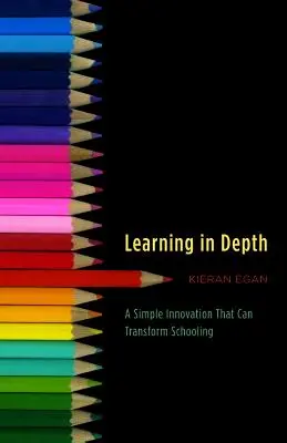 Apprendre en profondeur : Une innovation simple qui peut transformer l'école - Learning in Depth: A Simple Innovation That Can Transform Schooling