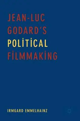 Le cinéma politique de Jean-Luc Godard - Jean-Luc Godard's Political Filmmaking