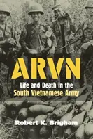 Arvn : La vie et la mort dans l'armée sud-vietnamienne - Arvn: Life and Death in the South Vietnamese Army