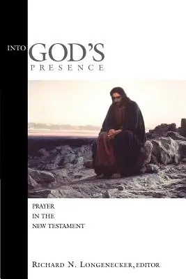 En présence de Dieu : La prière dans le Nouveau Testament - Into God's Presence: Prayer in the New Testament