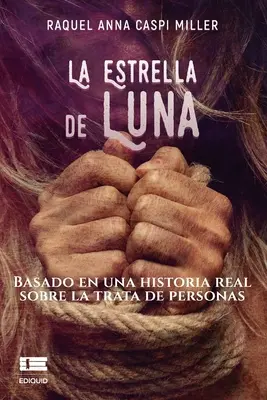 La Estrella de Luna : Basado en una historia real sobre la trata de personas - La Estrella de Luna: Basado en una historia real sobre la trata de personas