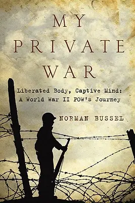 Ma guerre privée : Corps libéré, esprit captif : Le parcours d'une femme de la Seconde Guerre mondiale - My Private War: Liberated Body, Captive Mind: A World War II Pow's Journey
