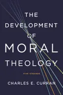 Le développement de la théologie morale : Les cinq axes de la théologie morale - The Development of Moral Theology: Five Strands