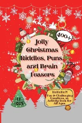 Jolly Christmas Riddles, Puns, and Brain Teasers : 400+ questions amusantes et stimulantes, un livre d'activités pour tous les âges - Jolly Christmas Riddles, Puns, and Brain Teasers: 400+ Fun & Challenging Questions, an Activity Book for All Ages