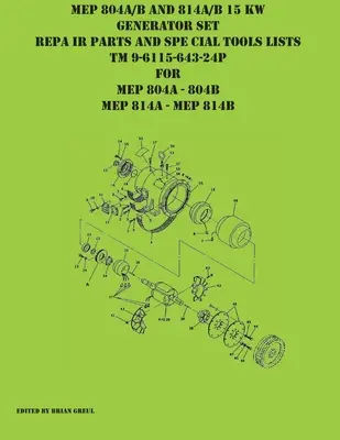 Listes des pièces de rechange et des outils spéciaux des groupes électrogènes MEP 804A/B et 814A/B de 15 KW TM 9-6115-643-24P pour MEP 804A 804 B MEP 814A 814B - MEP 804A/B and 814A/B 15 KW Generator Set Repair Parts and Special Tools Lists TM 9-6115-643-24P for MEP 804A 804 B MEP 814A 814B