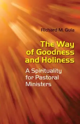 Le chemin de la bonté et de la sainteté : Une spiritualité pour les ministres pastoraux - The Way of Goodness and Holiness: A Spirituality for Pastoral Ministers